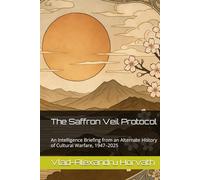 The Saffron Veil Protocol: An Intelligence Briefing from an Alternate History of Cultural Warfare, 1947-2025 (WHAT IF, Alternative History)