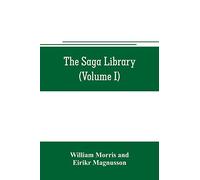 The Saga library (Volume I): The Story of Howard The Halt. The Story of The Banded Men. The Story of Hen Thorir. done into English out of the Icelandic