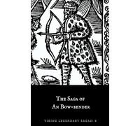The Saga of An Bow-Bender (Viking Legendary Sagas)