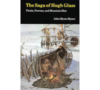 The Saga of Hugh Glass: Pirate, Pawnee, and Mountain Man