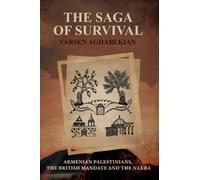 The Saga of Survival: Armenian Palestinians, the British Mandate and the Nakba