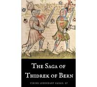 The Saga of Thidrek of Bern: Viking Legendary Sagas Book 27