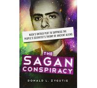 The Sagan Conspiracy: Nasa's Untold Plot to Supress the People's Scientists's Theory of Ancient Aliens