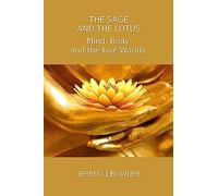 The Sage and the Lotus: Mind, Body and the Five Worlds: 1