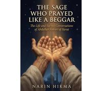 The Sage Who Prayed Like a Beggar: The Life and Sacred Conversations of Abdullah Ansari of Herat