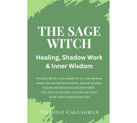 The Sage Witch: Healing, Shadow Work & Inner Wisdom: The Sage Witch is the archetype of lived knowing-where healing becomes wisdom, shadow becomes ... (The Archetypes of the Witches Reborn Series)