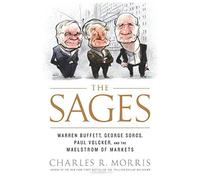 The Sages: Warren Buffett, George Soros, Paul Volcker, and the Maelstrom of Markets