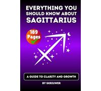The Sagittarius Book: Everything You Should Know About Sagittariuses: A Guide to Clarity and Growth (Astrology Books)