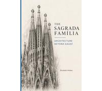The Sagrada Família: Architecture Beyond Gaudí: How Antoni Gaudí's Vision Became Barcelona's Living Basilica (Reading Architecture)