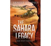 The Sahara Legacy: A Sean Wyatt Thriller: Volume 13 (Sean Wyatt Historical Mysteries)