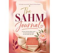 The SAHM Journal: A Five-Minute Daily Reset for the Mental Load No One Else Can See