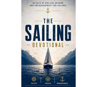 The Sailing Devotional: A 40-Day Christian Devotional for Sailors, Boaters, and Cruisers to Grow Daily Faith, Anchor Their Identity in Christ, and Meet God on the Open Water