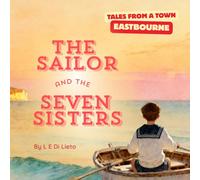 The Sailor and The Seven Sisters: Sam the Sailor's Quest to Find the White Cliffs