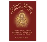 THE SAINT ANDREW CHRISTMAS NOVENA: A Sacred 25-Day Journey to Prepare Your Heart for the Birth of Christ