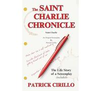 The Saint Charlie Chronicle: The Life Story of a Screenplay
