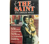 The Saint: Five Complete Novels: The Man Who Was Clever, The Lawless Lady, The Saint Closes the Case, The Avenging Saint, The Saint vs. Scotland Yard