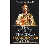 THE SAINT JUDE THADDEUS BREAKTHROUGH PROTOCOL: The 120-Day Devotional For Impossible Causes, Divine Intervention, & Total Restoration (THE WISDOM OF THE SAINTS)