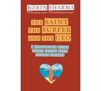 The Saint, the Surfer and the CEO: A Remarkable Story about Living Your Heart's Desires