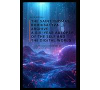 The Saint Thomas, Bodhisattva Archive: A Six-Year Autopsy of the Self and the Digital World