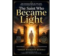 The Saint Who Became Light: The Untold Story of the Sage Who Vanished Without a Trace
