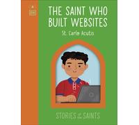 The Saint who Built Websites - St. Carlo Acutis