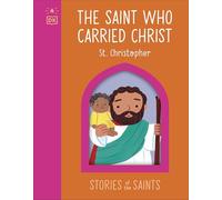 The Saint who Carried Christ - St. Christopher (The Stories of the Saints)