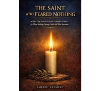The Saint Who Feared Nothing: A Nine-Day Novena to Saint Catherine of Siena for Those Seeking Courage, Faith, and Total Surrender