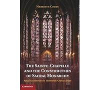 The Sainte-Chapelle and the Construction of Sacral Monarchy: Royal Architecture in Thirteenth-Century Paris