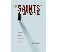 The Saints' Impresarios: Dreamers, Healers, and Holy Men in Israel's Urban Periphery (Israel: Society, Culture, and History)