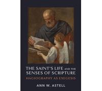The Saint's Life and the Senses of Scripture: Hagiography As Exegesis
