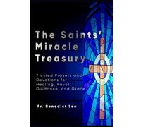The Saints’ Miracle Treasury: Trusted Prayers and Devotions for Healing, Favor, Guidance, and Grace