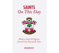 The Saints On This Day: History, Trivia, Facts and Stats from Every Day of the Year (Southampton FC)