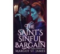 The Saint's Sinful Bargain: A Regency Romance Story