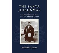 The Sakya Jetsunmas: The Hidden World of Tibetan Female Lamas