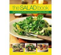 The Salad Book: Over 200 Delicious Salad Ideas for Hot and Cold Lunches, Suppers, Picnics, Family Meals and Entertaining, All Shown Step by Step with Over 800 Fabulous Photographs