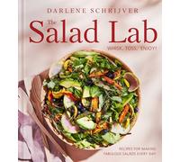 The Salad Lab: Whisk, Toss, Enjoy! : Recipes for Making Fabulous Salads Every Day (A Cookbook)