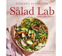 The Salad Lab: Whisk, Toss, Enjoy! : Recipes for Making Fabulous Salads Every Day (A Cookbook)