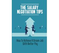 The Salary Negotiation Tips: How To Achieve A Dream Job With Better Pay