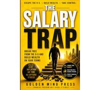 The Salary Trap: Break Free From The 9 - 5 And Build Wealth on Your Terms