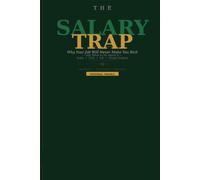 The Salary Trap: Why Your Job Will Never Make You Rich - and What to Do About It