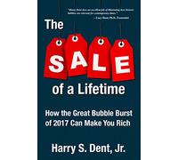 The Sale of a Lifetime: How the Great Bubble Burst of 2017 Can Make You Rich