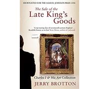 The Sale of the Late King's Goods: Charles I and His Art Collection