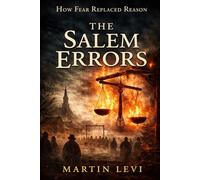 THE SALEM ERRORS: How Fear Replaced Reason (The Cost of Bad Judgment)