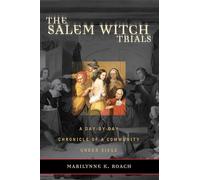 The Salem Witch Trials : A Day-by-Day Chronicle of a Community Under Siege