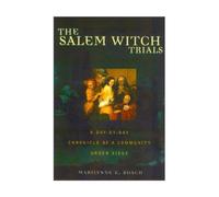 The Salem Witch Trials: A Day-by-day Chronicle of a Community Under Siege