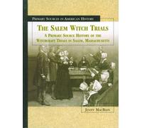 The Salem Witch Trials: A Primary Source History of the Witchcraft Trials in Salem, Massachusetts (Primary Sources in American History)