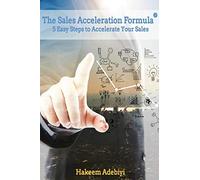 The Sales Acceleration Formula: 5 Easy Steps to Accelerate Your Sales