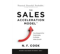 The Sales Acceleration Model: An entrepreneur’s guide to building a Sales Engine that delivers explosive Scale-up growth: 1 (Building a Sales Engine for Growth)