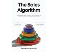 The Sales Algorithm: What Makes Great Products Sell: A Playbook for Startup Founders and Sales Professionals