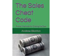 The Sales Cheat Code: Proven Methods for Closing the Deal